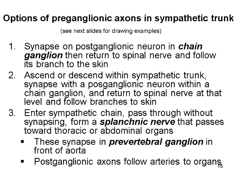 15 Options of preganglionic axons in sympathetic trunk  Synapse on postganglionic neuron in